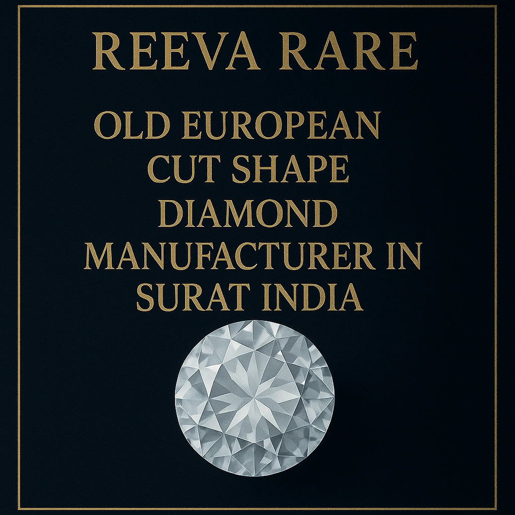 Old European cut diamond manufacturer in Surat India Reeva Rare luxury jewellery brand